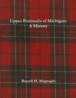 Upper Peninsula of Michigan: A History