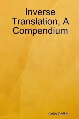 Inverse Translation, A Compendium