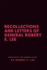 Recollections and Letters of General Robert E. Lee