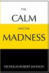 The Calm and the Madness