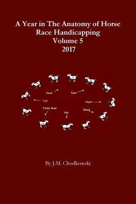 A Year in The Anatomy of Horse Race Handicapping Volume 5 2017