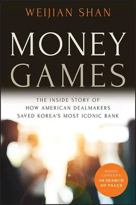 Money Games: The Inside Story of How American Dealmakers Saved Korea's Most Iconic Bank (Revised)