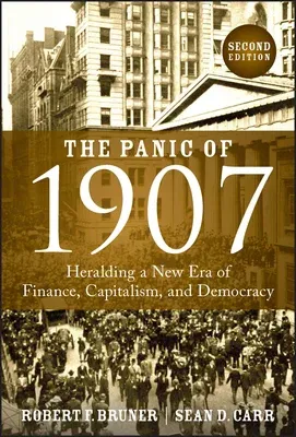 The Panic of 1907: Heralding a New Era of Finance, Capitalism, and Democracy