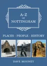 A-Z of Nottingham: Places-People-History