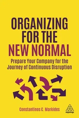 Organizing for the New Normal: Prepare Your Company for the Journey of Continuous Disruption