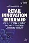 Retail Innovation Reframed: How to Transform Operations and Achieve Purpose-Led Growth and Resilience