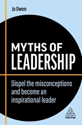 Myths of Leadership: Dispel the Misconceptions and Become an Inspirational Leader