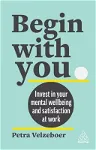 Begin with You: Boost Your Mental Wellbeing and Satisfaction at Work