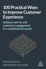 100 Practical Ways to Improve Customer Experience: Achieve End-To-End Customer Engagement in a Multichannel World