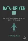 Data-Driven HR: How to Use Analytics and Metrics to Drive Performance