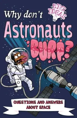 Why Don't Astronauts Burp?: Questions and Answers about Space