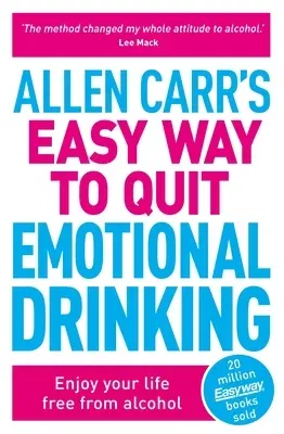 Allen Carr's Easy Way to Quit Emotional Drinking: Enjoy Your Life Free from Alcohol