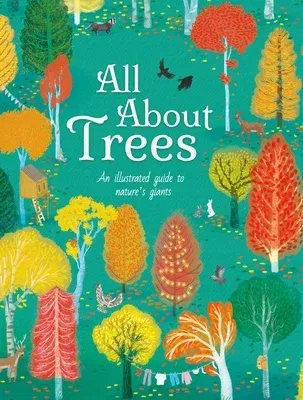 All about Trees: An Illustrated Guide to Nature's Giants