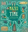 Mazes Through Time: 45 Thrilling Mazes Packed with Facts about the Past