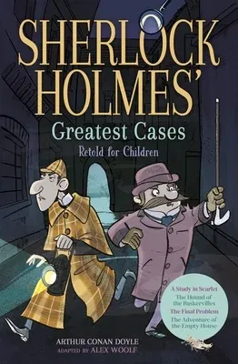 Sherlock Holmes' Greatest Cases Retold for Children: A Study in Scarlet, the Hound of the Baskervilles, the Final Problem, the Empty House