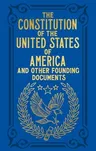 The Constitution of the United States of America and Other Founding Documents