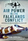 Air Power in the Falklands Conflict: An Operational Level Insight Into Air Warfare in the South Atlantic