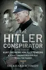 The Hitler Conspirator: The Story of Kurt Freiherr Von Plettenberg and Stauffenberg's Valkyrie Plot to Kill the Fuhrer