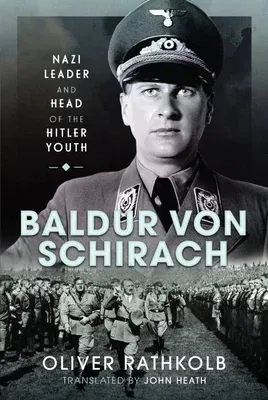 Baldur Von Schirach: Nazi Leader and Head of the Hitler Youth