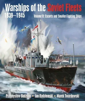 Warships of the Soviet Fleets, 1939-1945: Escorts and Smaller Fighting Ships Volume 2