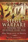 Siege Warfare During the Hundred Years War: Once More Unto the Breach