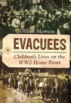 Evacuees: Children's Lives on the Ww2 Home Front