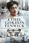 Ethel Gordon Fenwick: Nursing Reformer and the First Registered Nurse