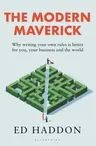 The Modern Maverick: Why Writing Your Own Rules Is Better for You, Your Work and the World