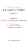 The Collected Works of Kenneth White, Volume 2: Mappings: Landscape, Mindscape, Wordscape