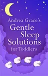 Andrea Grace's Gentle Sleep Solutions for Toddlers