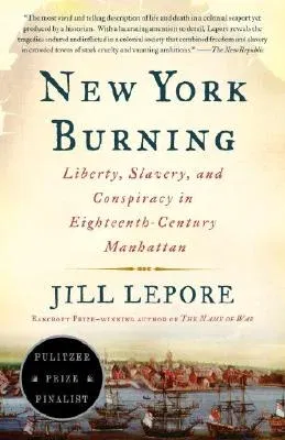 New York Burning: Liberty, Slavery, and Conspiracy in Eighteenth-Century Manhattan