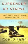 Surrender or Starve: Travels in Ethiopia, Sudan, Somalia, and Eritrea