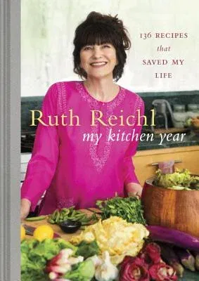 My Kitchen Year: 136 Recipes That Saved My Life: A Cookbook