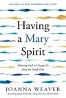 Having a Mary Spirit: Allowing God to Change Us from the Inside Out