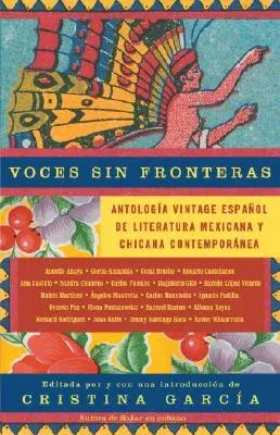 Voces Sin Fronteras / Voices Without Frontiers: Antologia Vintage Espanol de Literatura Mexicana Y Chicana Contemporánea