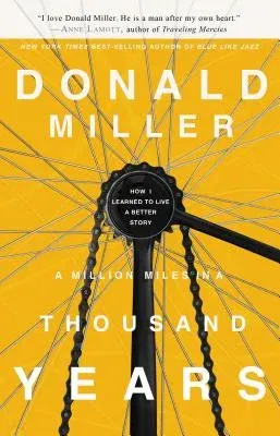 A Million Miles in a Thousand Years: How I Learned to Live a Better Story