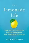 The Lemonade Life: How to Fuel Success, Create Happiness, and Conquer Anything