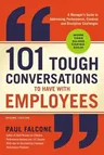 101 Tough Conversations to Have with Employees: A Manager's Guide to Addressing Performance, Conduct, and Discipline Challenges