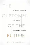 The Customer of the Future: 10 Guiding Principles for Winning Tomorrow's Business