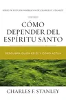 Cómo Depender del Espíritu Santo: Descubra Quién Es Él Y Cómo Actúa