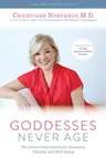 Goddesses Never Age: The Secret Prescription for Radiance, Vitality, and Well-Being