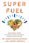 Superfuel: Ketogenic Keys to Unlock the Secrets of Good Fats, Bad Fats, and Great Health