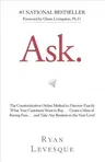 Ask: The Counterintuitive Online Method to Discover Exactly What Your Customers Want to Buy . . . Create a Mass of Raving F