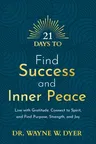 21 Days to Find Success and Inner Peace: Live with Gratitude, Connect to Spirit, and Find Purpose, Strength, and Joy