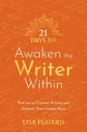 21 Days to Awaken the Writer Within: Find Joy in Creative Writing and Discover Your Unique Voice