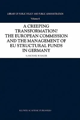 A Creeping Transformation?: The European Commission and the Management of Eu Structural Funds in Germany (2001)