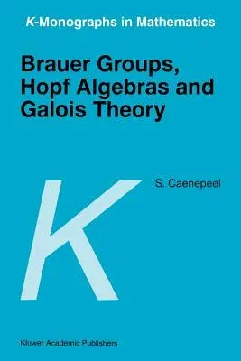 Brauer Groups, Hopf Algebras and Galois Theory (1998)