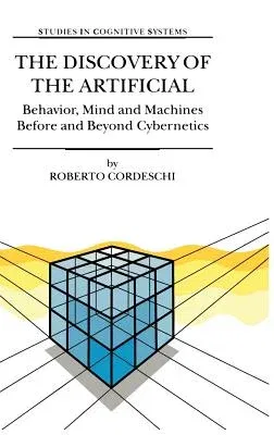 The Discovery of the Artificial: Behavior, Mind and Machines Before and Beyond Cybernetics (2002)