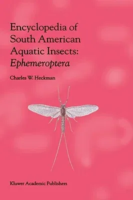 Encyclopedia of South American Aquatic Insects: Ephemeroptera: Illustrated Keys to Known Families, Genera, and Species in South America (2002)