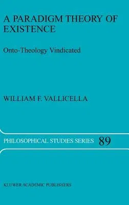 A Paradigm Theory of Existence: Onto-Theology Vindicated (2002)